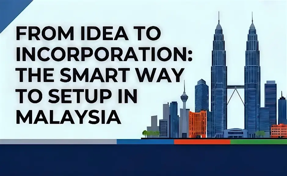 From Idea to Incorporation: The Smart Way to Setup in Malaysia