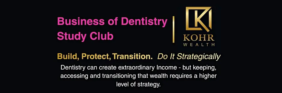 Business Of Dentistry Study Club - Build, Protect, Transition-Strategically