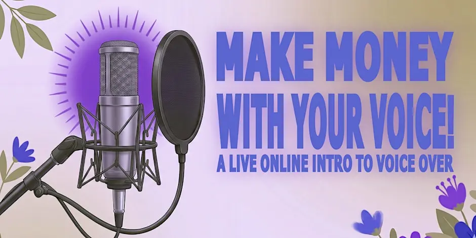 Make Money with Your Voice: A Live Online Intro to Voice Over!
