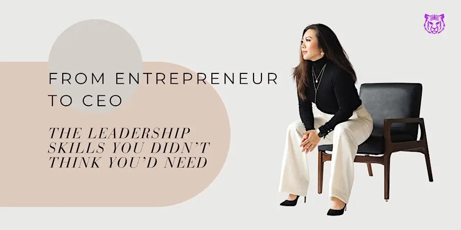 From Entrepreneur to CEO: The Leadership Skills You Didn't Think You'd Need