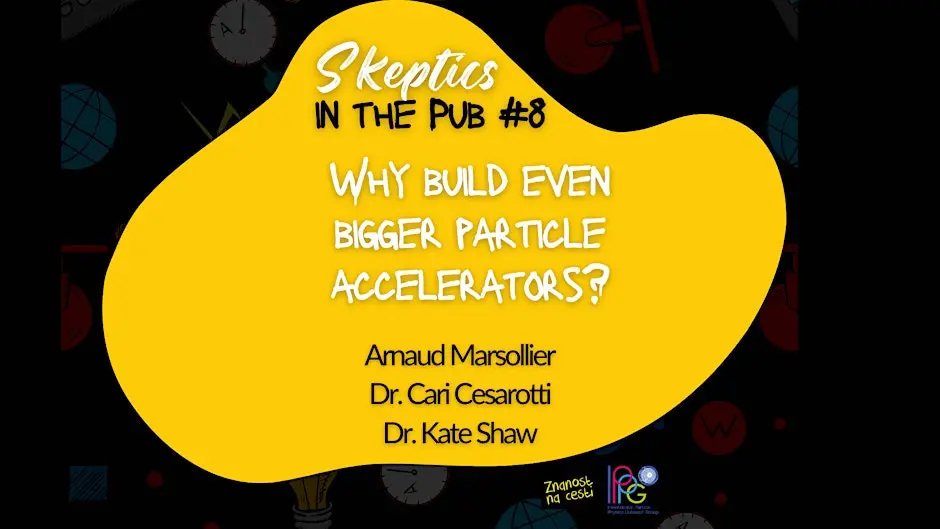 Skeptics in the Pub #8: Why build even bigger particle accelerators?