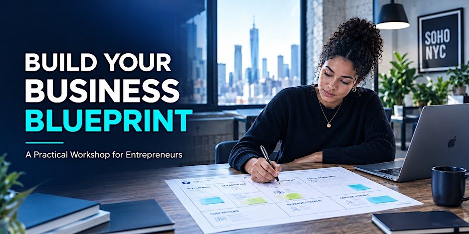 BUILD YOUR BUSINESS BLUEPRINT: A Practical Workshop to Design a Business