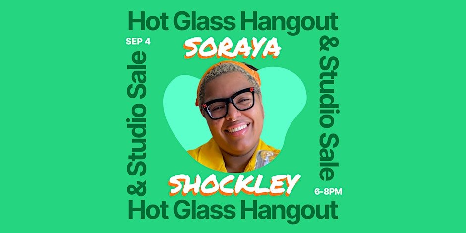 Hot Glass Hangout & Studio Sale with Soraya Shockley