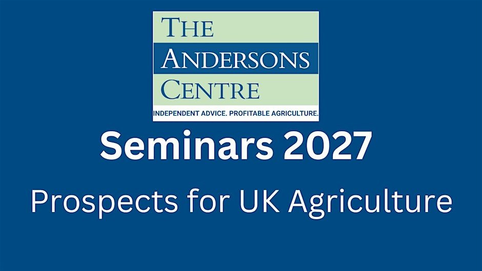 Andersons Seminar 2027 - Prospects for UK Agriculture - London